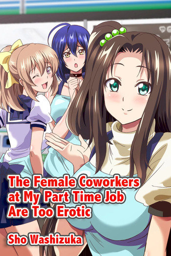 The Female Coworkers at My Part-time Job Are Too Erotic cover