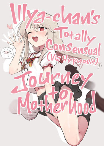 Illya-chan o Kanzen Doui  de Mama ni Suru Ero Hon | Illya-chan's Totally Consensual  Journey to Motherhood cover